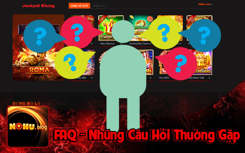 FAQ - Các Câu Hỏi Người Chơi Tham Gia Nhà Cái Nohu90 Hay Gặp